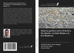 Historia pacífica entre Oriente y Occidente: La Edad Media y la Era Moderna - Al-Naggar, Abdallah Abdel-Ati; Sayed, Aly Ahmed; Sheir, Ahmed