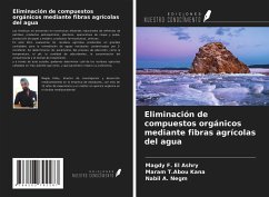 Eliminación de compuestos orgánicos mediante fibras agrícolas del agua - F. El Ashry, Magdy; T. Abou Kana, Maram; A. Negm, Nabil