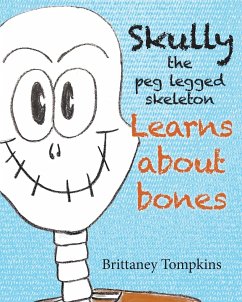 Skully the Peg Legged Skeleton: Learns About Bones - Tompkins, Brittaney