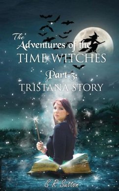 Adventures of the Time Witches Part 3: Tristana - Sutton, Stephen Robert
