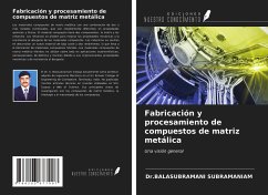 Fabricación y procesamiento de compuestos de matriz metálica - Subramaniam, Balasubramani