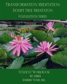 Transformation Meditation Doubt Free Meditation: Foundation Series: Student Workbook