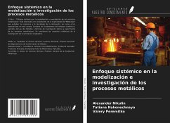 Enfoque sistémico en la modelización e investigación de los procesos metálicos - Nikulin, Alexander; Nakonechnaya, Tatiana; Peremitko, Valery