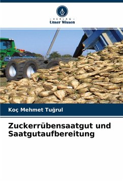 Zuckerrübensaatgut und Saatgutaufbereitung - Tugrul, Koç Mehmet