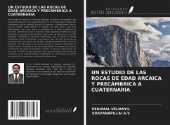UN ESTUDIO DE LAS ROCAS DE EDAD ARCAICA Y PRECÁMBRICA A CUATERNARIA - Velmayil, Perumal; A. V, Udayanapillai