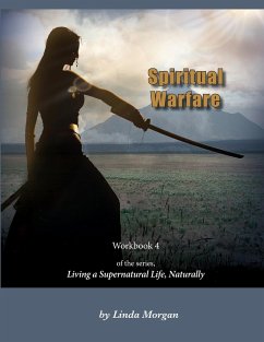 Spiritual Warfare, Living a Supernatural Life Naturally, Workbook 4 - Morgan, Linda