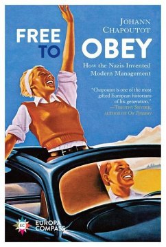 Free to Obey: How the Nazis Invented Modern Management - Chapoutot, Johann