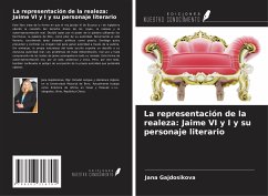 La representación de la realeza: Jaime VI y I y su personaje literario - Gajdosikova, Jana