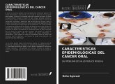 CARACTERÍSTICAS EPIDEMIOLÓGICAS DEL CÁNCER ORAL CARACTERÍSTICAS EPIDEMIOLÓGICAS DEL CÁNCER ORAL