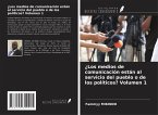 ¿Los medios de comunicación están al servicio del pueblo o de los políticos? Volumen 1