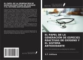 EL PAPEL DE LA GENERACIÓN DE ESPECIES REACTIVAS DE OXÍGENO Y EL SISTEMA ANTIOXIDANTE EL PAPEL DE LA GENERACIÓN DE ESPECIES REACTIVAS DE OXÍGENO Y EL SISTEMA ANTIOXIDANTE