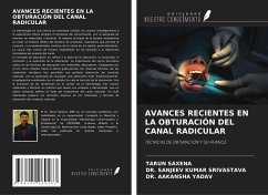 AVANCES RECIENTES EN LA OBTURACIÓN DEL CANAL RADICULAR - Saxena, Tarun; Srivastava, Sanjeev Kumar; Yadav, Aakansha