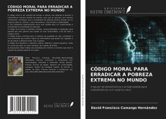 CÓDIGO MORAL PARA ERRADICAR A POBREZA EXTREMA NO MUNDO - Camargo Hernández, David Francisco