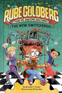 The New Switcheroo (Rube Goldberg and His Amazing Machines #2) - Snider, Brandon T.