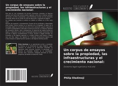 Un corpus de ensayos sobre la propiedad, las infraestructuras y el crecimiento nacional: - Oladimeji, Philip