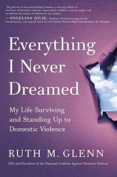 Everything I Never Dreamed: My Life Surviving and Standing Up to Domestic Violence - Glenn, Ruth M.