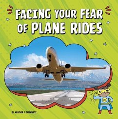 Facing Your Fear of Plane Rides - Schwartz, Heather E.