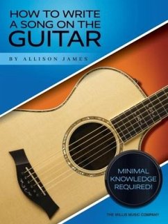 How to Write a Song on the Guitar - Minimal Knowledge Required! by Allison James - James, Allison