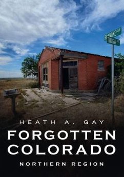 Forgotten Colorado: Northern Region - Gay, Heath A.