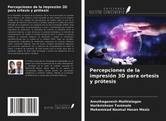 Percepciones de la impresión 3D para ortesis y prótesis - Mathialagan, Amuthaganesh; Tanimale, Harikrishnan; Maziz, Mohammad Nazmul Hasan