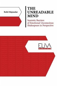 The Unreadable Mind: Semiotic Barriers of Emotional Unconscious: Shakespeare in Perspective - Majumdar, Rohit
