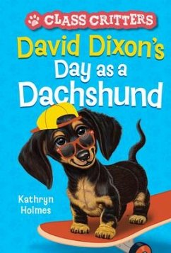David Dixon's Day as a Dachshund (Class Critters #2) - Holmes, Kathryn