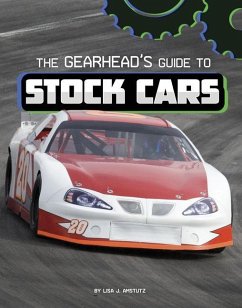 The Gearhead's Guide to Stock Cars - Amstutz, Lisa J.