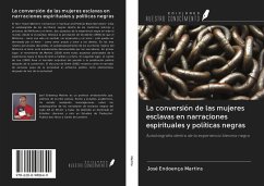 La conversión de las mujeres esclavas en narraciones espirituales y políticas negras - Martins, José Endoença