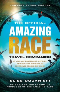 The Official Amazing Race Travel Companion: More Than 20 Years of Roadblocks, Detours, and Real-Life Activities to Experience Around the Globe - Doganieri, Elise