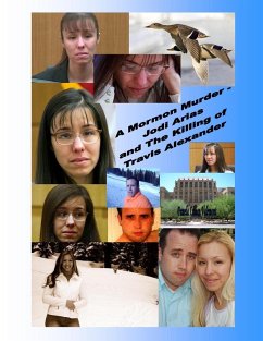 A Mormon Murder - Jodi Arias and the Killing of Travis Alexander - Valemont, Pamela Lillian