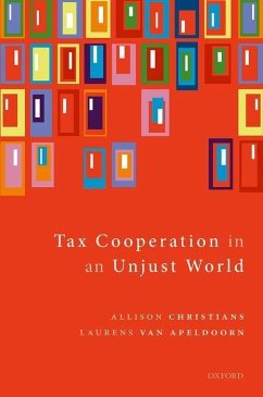 Tax Cooperation in an Unjust World - Christians, Allison (Professor of Law and Associate Dean, Professor ; van Apeldoorn, Laurens (Assistant Professor of Constitutional Law an