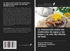 La interacción entre las moléculas de agua y las hojas y la raíz del diente de león - Moussaoui, Haytem; Lamharrar, Abdelkader; Idlimam, Ali