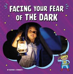 Facing Your Fear of the Dark - Schwartz, Heather E.