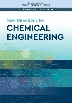 New Directions for Chemical Engineering - National Academies of Sciences Engineering and Medicine; National Academy Of Engineering; Division On Earth And Life Studies; Board on Chemical Sciences and Technology; Committee on Chemical Engineering in the 21st Century Challenges and Opportunities