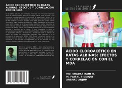 ÁCIDO CLOROACÉTICO EN RATAS ALBINAS: EFECTOS Y CORRELACIÓN CON EL MDA - Raheel, Md. Shadab; Faisal Siddiqui, M.; Anjum, Arshad