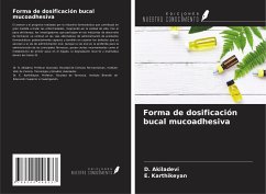 Forma de dosificación bucal mucoadhesiva - Akiladevi, D.; Karthikeyan, E.