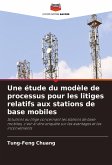 Une étude du modèle de processus pour les litiges relatifs aux stations de base mobiles