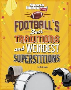 Football's Best Traditions and Weirdest Superstitions - Smith, Elliott