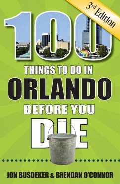 100 Things to Do in Orlando Before You Die, 3rd Edition - Busdeker, Jon; O'Connor, Brendan