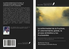 La enfermedad de la fructosa, el calentamiento global, la arcaea simbiótica y los fructosoides - Kurup, Ravikumar; Achutha Kurup, Parameswara