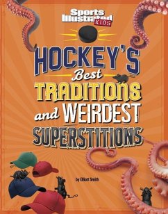 Hockey's Best Traditions and Weirdest Superstitions - Smith, Elliott