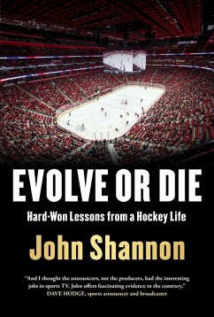 Evolve or Die: Hard-Won Lessons from a Hockey Life - Shannon, John