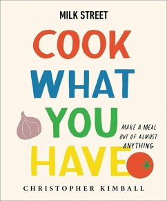 Milk Street: Cook What You Have - Kimball, Christopher