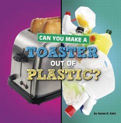 Can You Make a Toaster Out of Plastic? - Katz, Susan B
