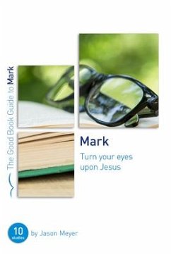 Mark: Turn Your Eyes Upon Jesus - Meyer, Jason C