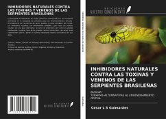 INHIBIDORES NATURALES CONTRA LAS TOXINAS Y VENENOS DE LAS SERPIENTES BRASILEÑAS - Guimarães, César L S