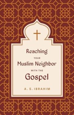 Reaching Your Muslim Neighbor with the Gospel - Ibrahim, A. S.