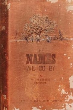The Names We Go by: A Western Novel - Wood, Tyler Patrick