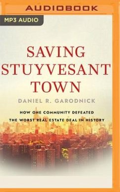 Saving Stuyvesant Town: How One Community Defeated the Worst Real Estate Deal in History - Garodnick, Daniel R.