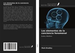 Los elementos de la conciencia fenomenal - Bradley, Mark